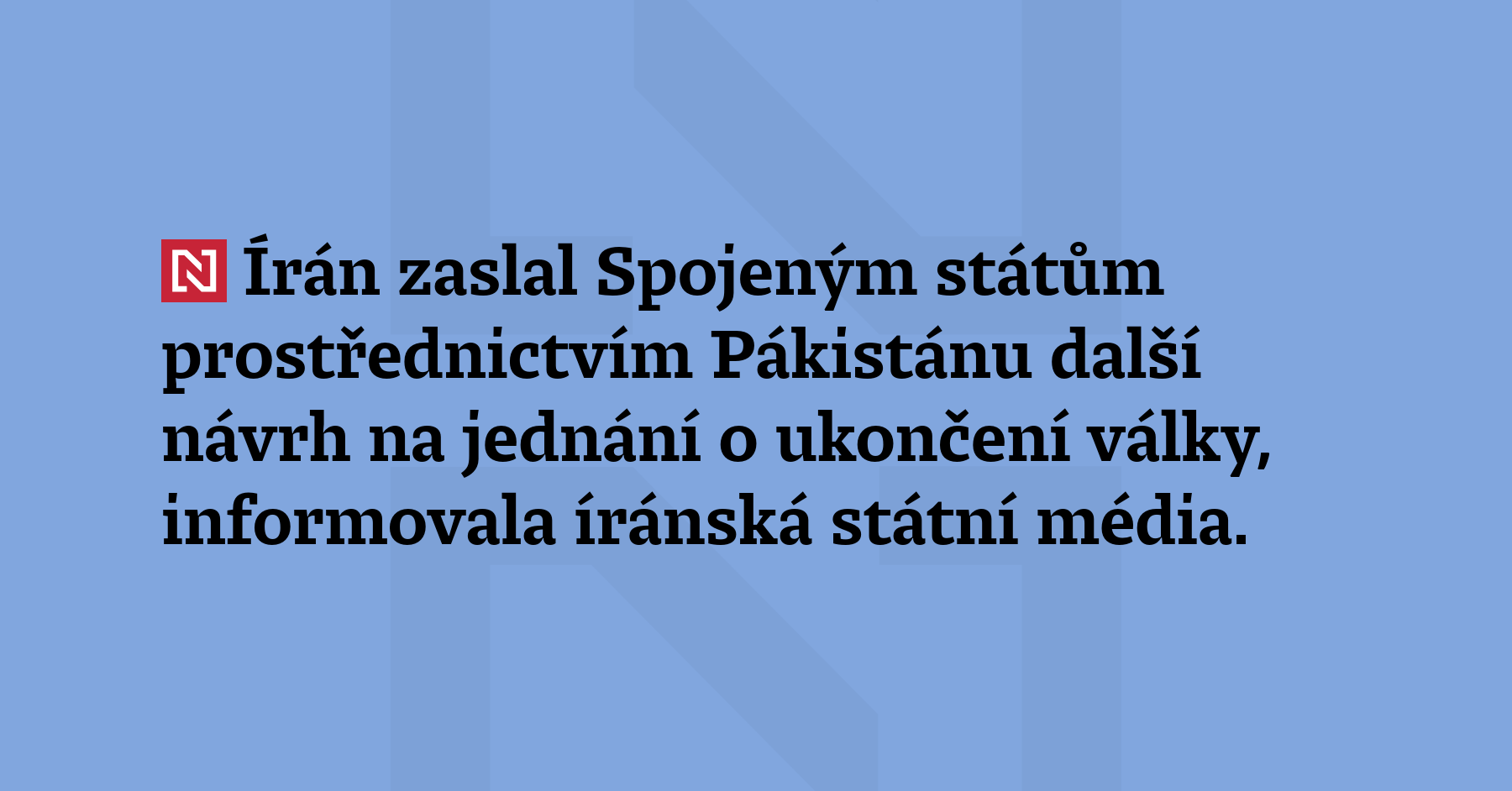 Írán zaslal Spojeným státům prostřednictvím Pákistánu další návrh na jednání...