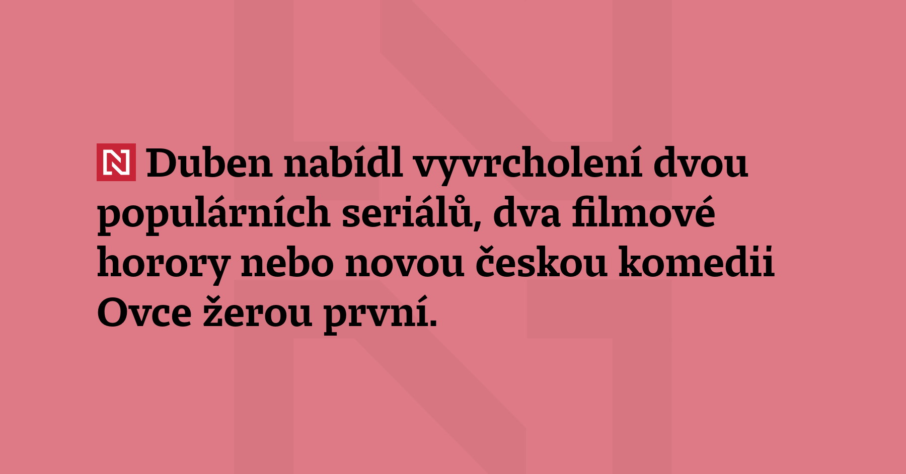 Duben nabídl vyvrcholení dvou populárních seriálů, dva filmové horory nebo...