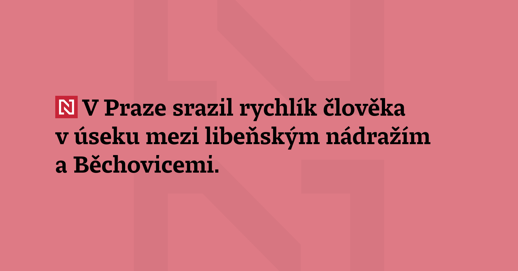 V Praze srazil rychlík člověka v úseku mezi libeňským nádražím a Běchovicemi. Nehoda...