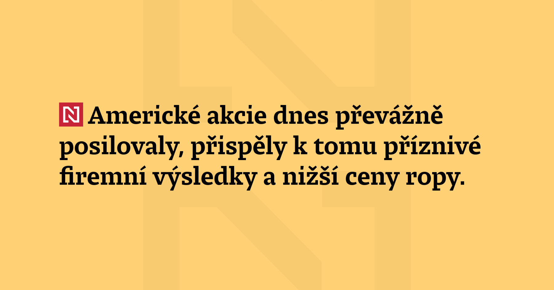 Americké akcie dnes převážně posilovaly, přispěly k tomu příznivé firemní výsledky...
