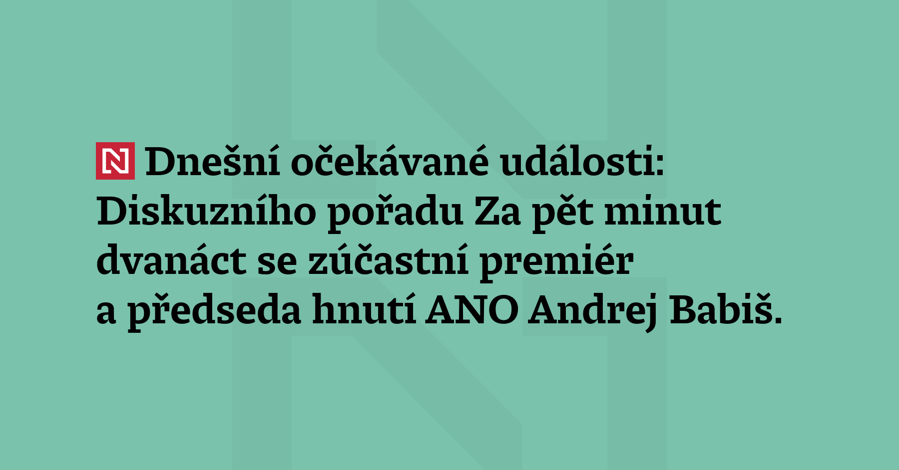 Dnešní očekávané události: Diskusního pořadu Za pět minut dvanáct se...