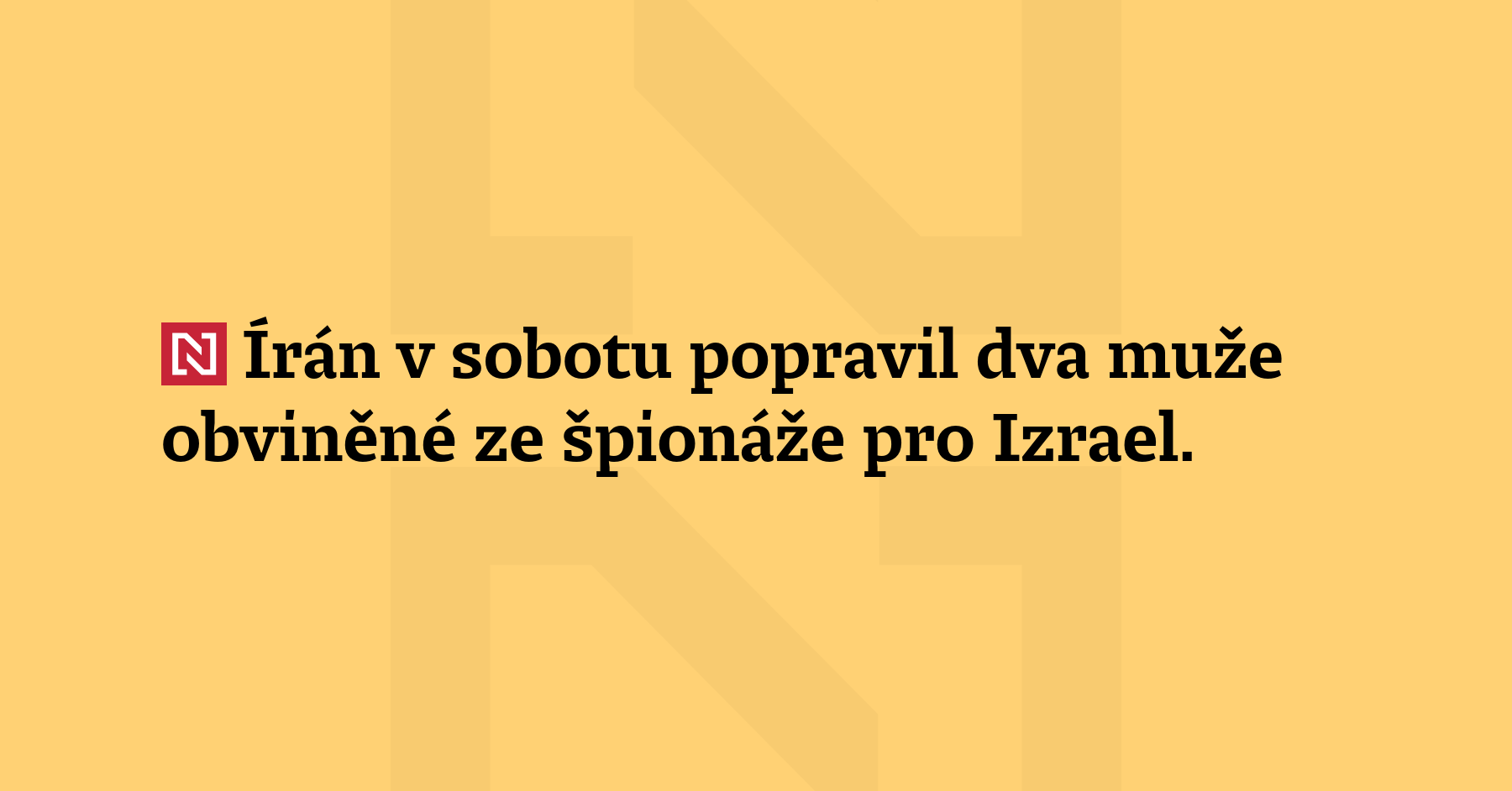 Írán v sobotu popravil dva muže obviněné ze špionáže pro Izrael....
