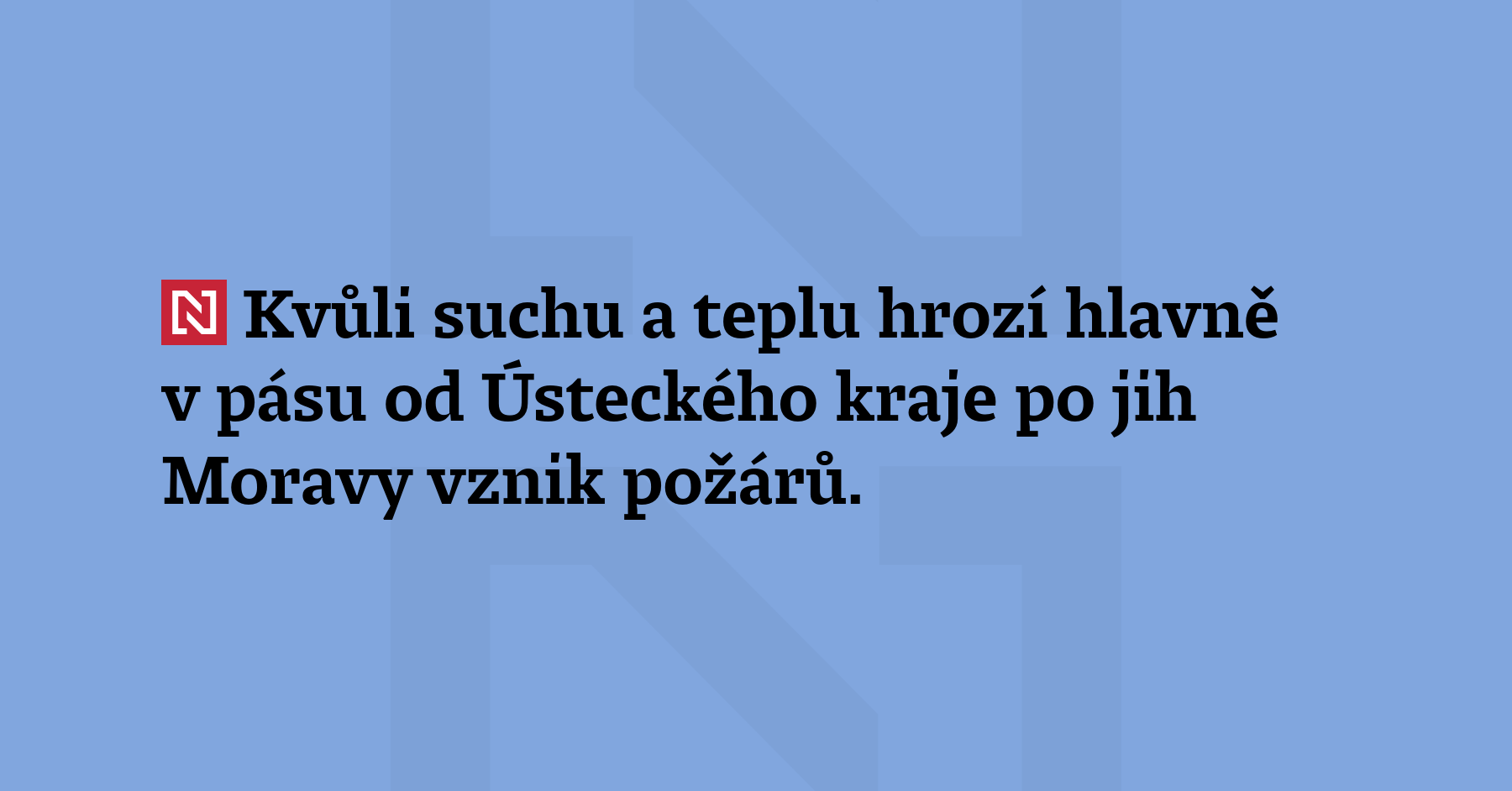 Kvůli suchu a teplu hrozí hlavně v pásu od Ústeckého kraje po...