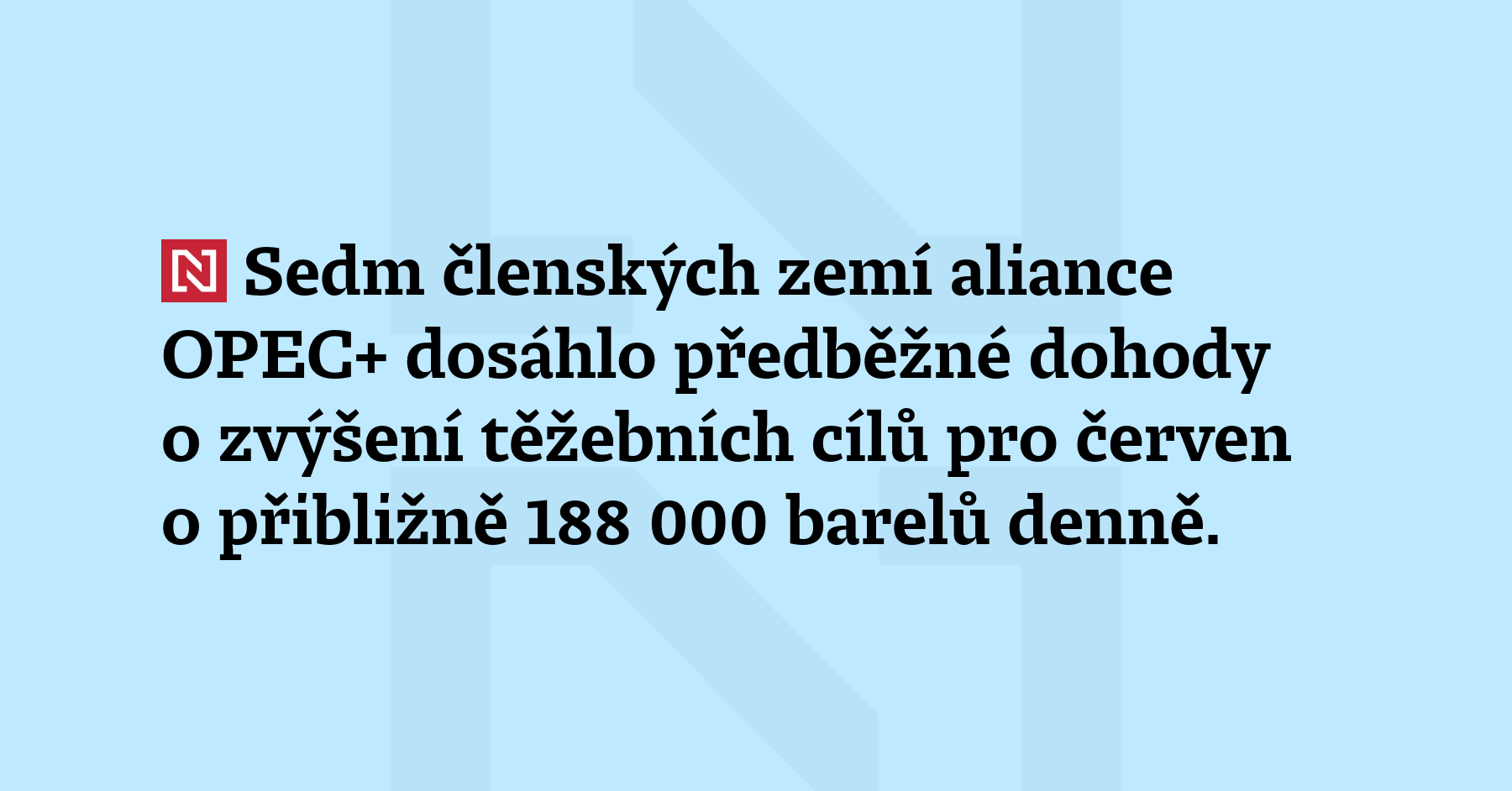 Sedm členských zemí aliance OPEC+ dosáhlo předběžné dohody o zvýšení těžebních...