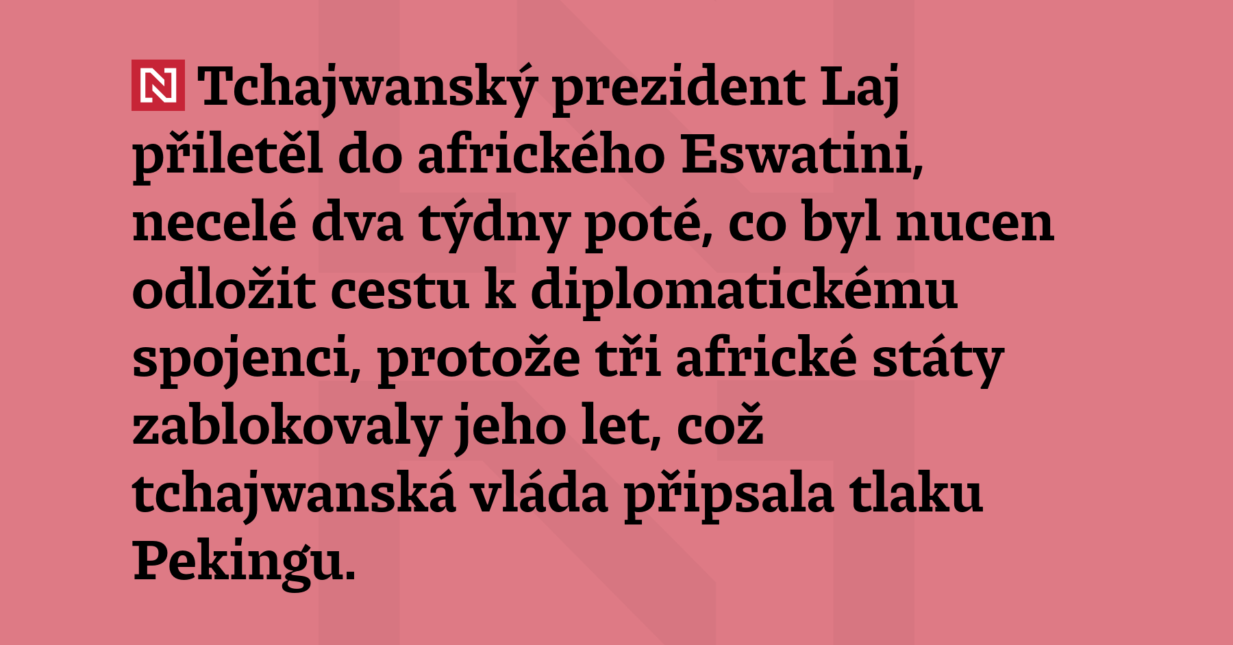 Tchajwanský prezident Laj přiletěl do afrického Eswatini, necelé dva týdny...