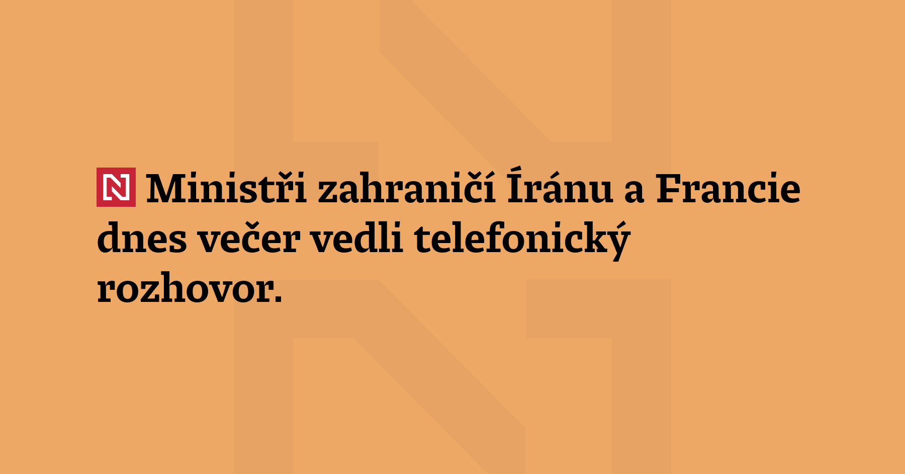Ministři zahraničí Íránu a Francie dnes večer vedli telefonický rozhovor. Diskutovali...
