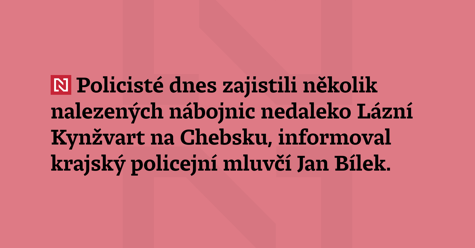 Policisté dnes zajistili několik nalezených nábojnic nedaleko Lázní Kynžvart na...