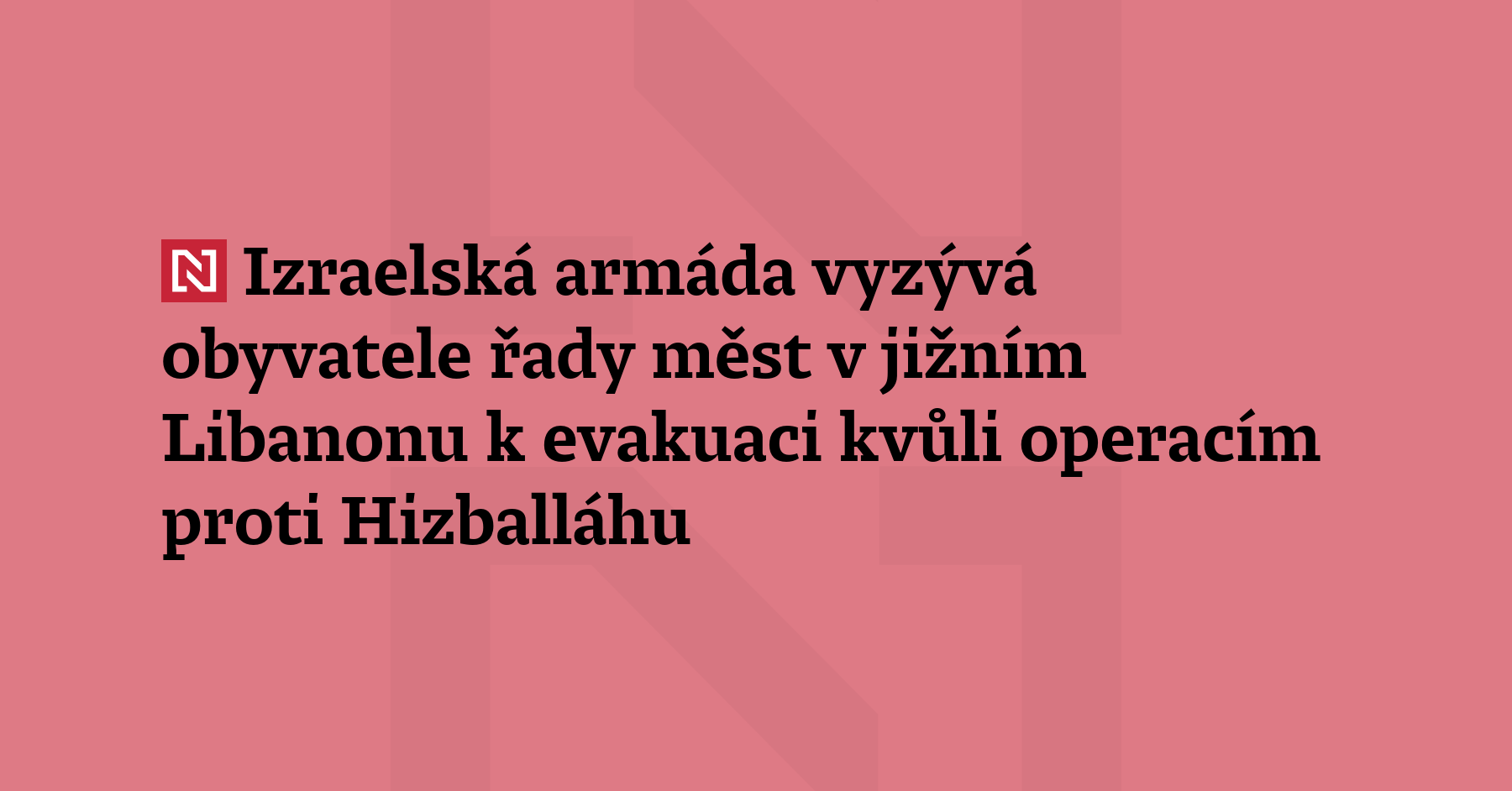 Izraelská armáda v neděli vyzvala obyvatele 11 měst a vesnic v jižním Libanonu, aby...