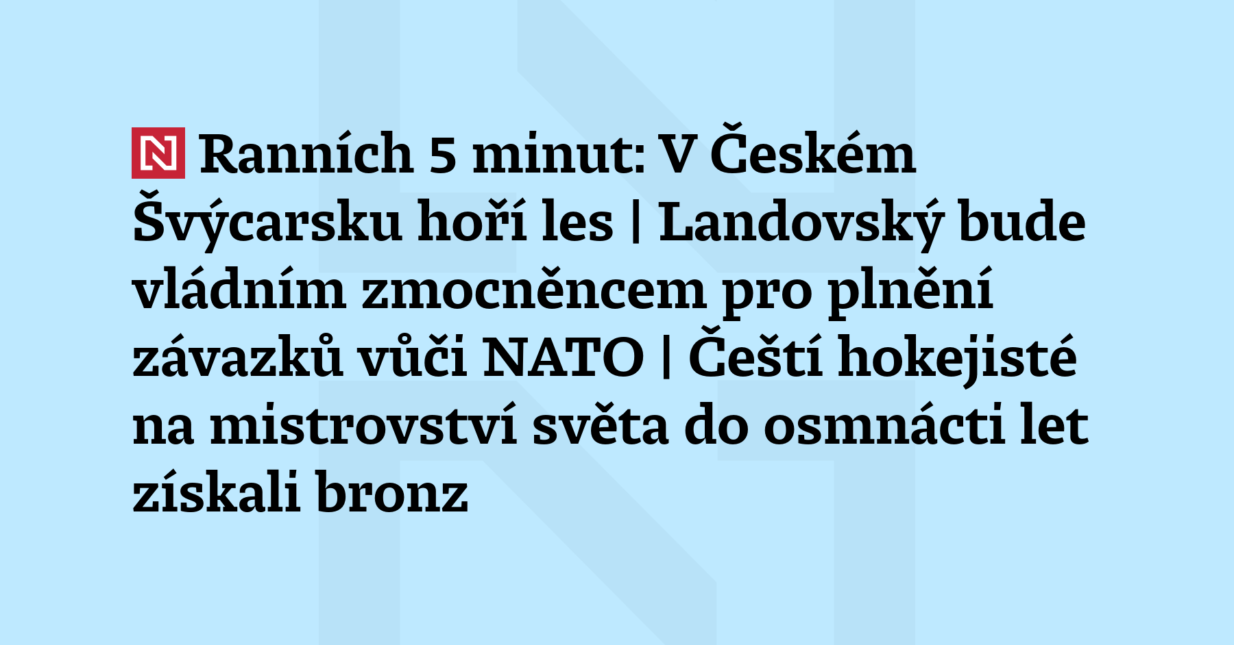 Ranních 5 minut: V Českém Švýcarsku hoří les | Landovský bude vládním...