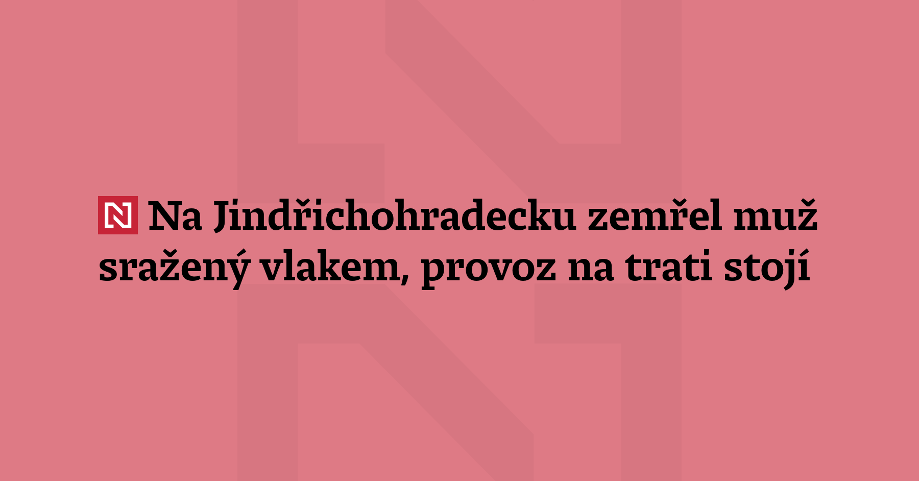 Na Jindřichohradecku dnes srazil vlak muže, který šel v kolejišti, ten...