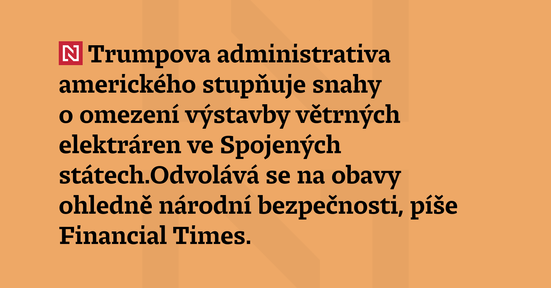 Trumpova administrativa amerického stupňuje snahy o omezení výstavby větrných elektráren...