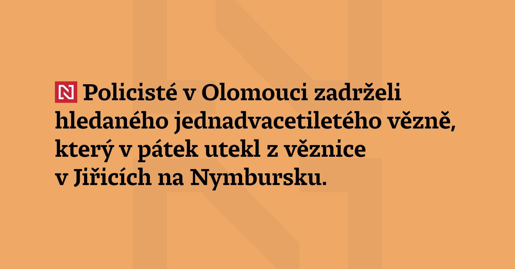 Policisté v Olomouci zadrželi hledaného jednadvacetiletého vězně, který v pátek utekl z věznice...