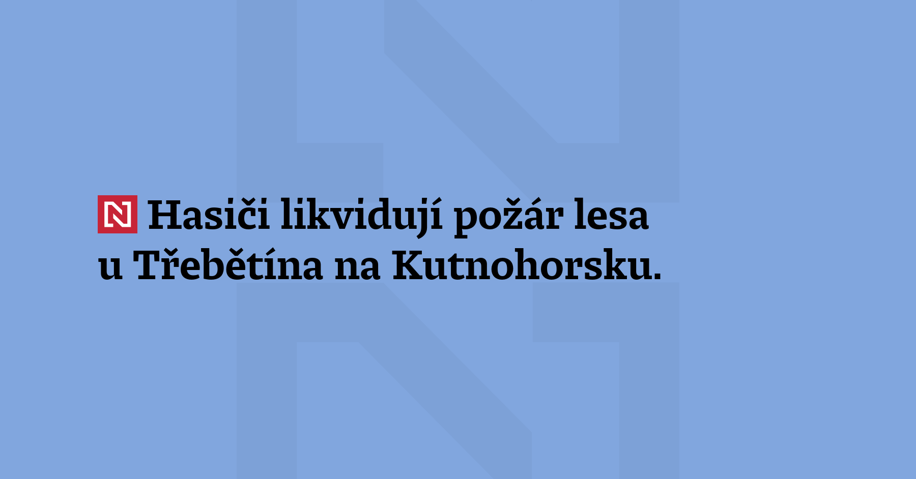 Hasiči likvidují požár lesa u Třebětína na Kutnohorsku. Na místě vyhlásili...