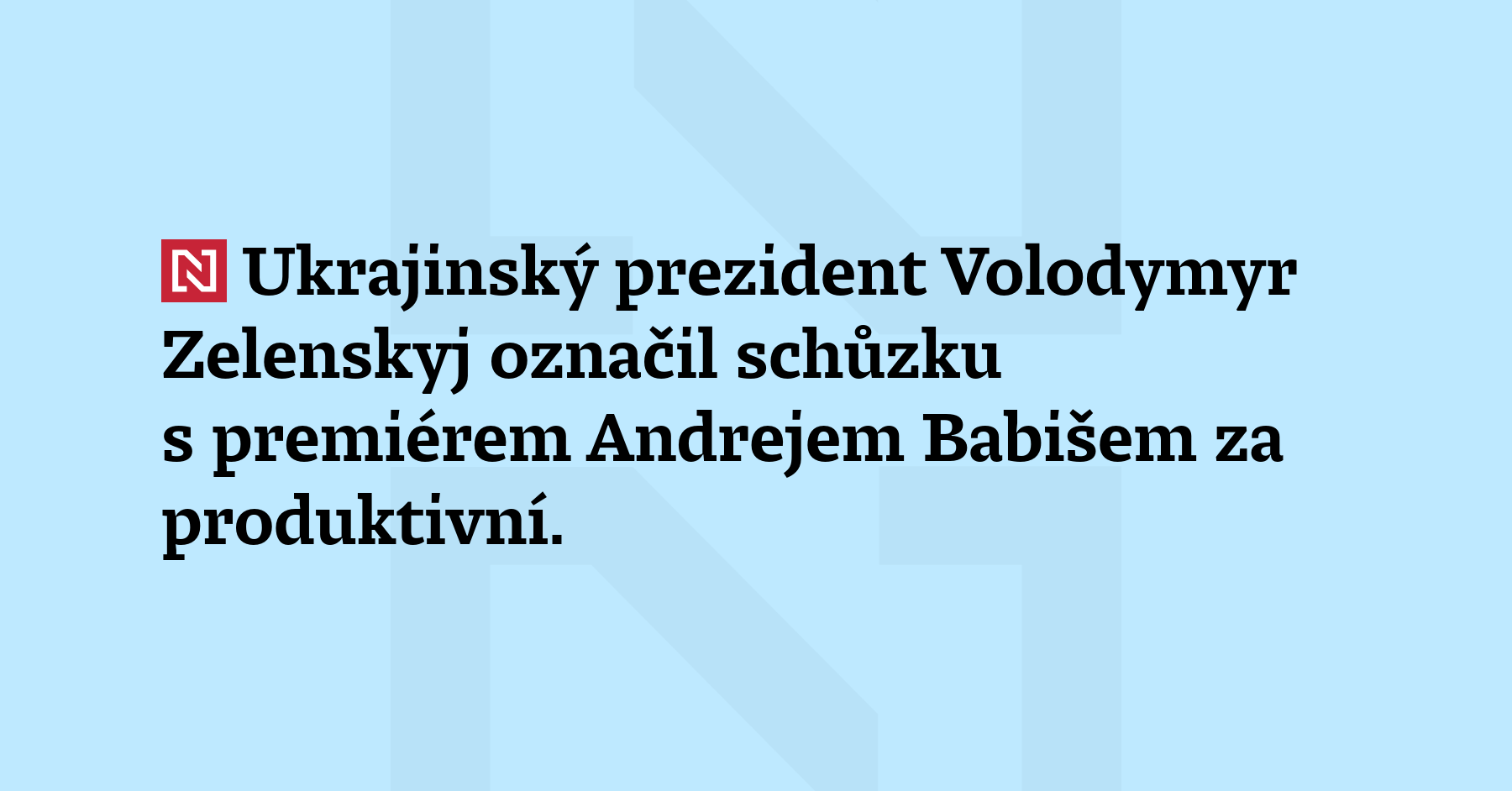 Ukrajinský prezident Volodymyr Zelenskyj označil schůzku s premiérem Andrejem Babišem...