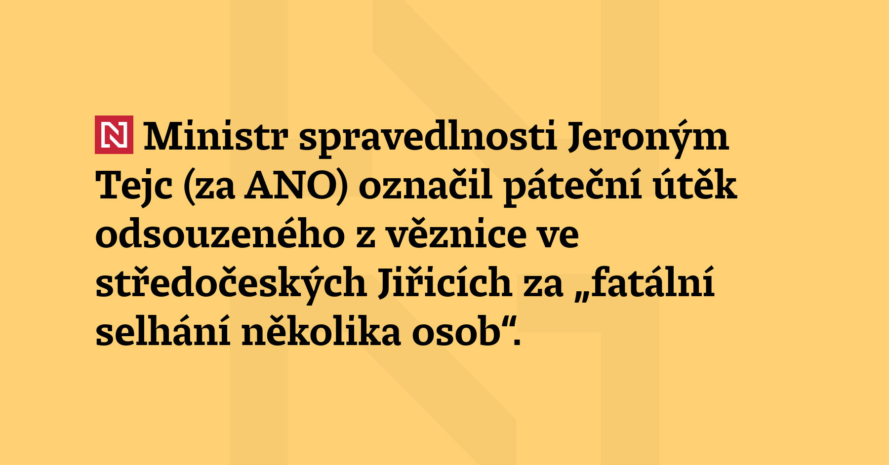 Ministr spravedlnosti Jeroným Tejc (za ANO) označil páteční útěk odsouzeného...