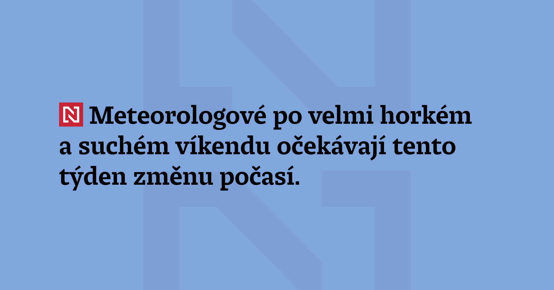 Meteorologové po velmi horkém a suchém víkendu očekávají tento týden...