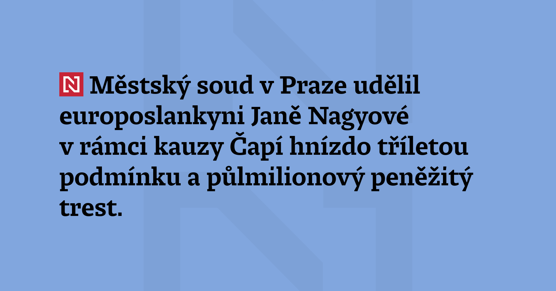 Městský soud v Praze udělil europoslankyni Janě Nagyové v rámci kauzy Čapí...