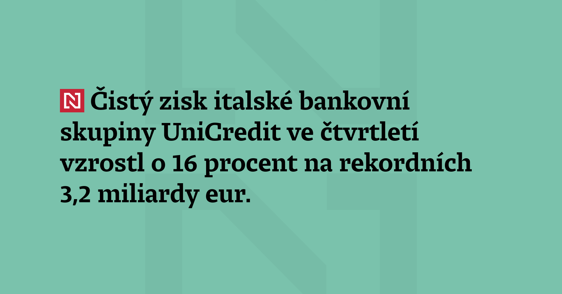 Čistý zisk italské bankovní skupiny UniCredit ve čtvrtletí vzrostl o 16 procent...