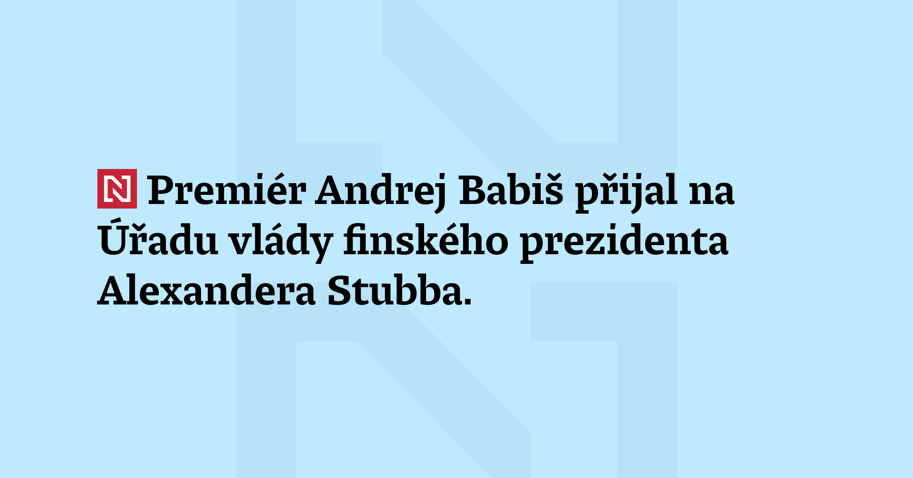 Premiér Andrej Babiš přijal na úřadu vlády finského prezidenta Alexandera...