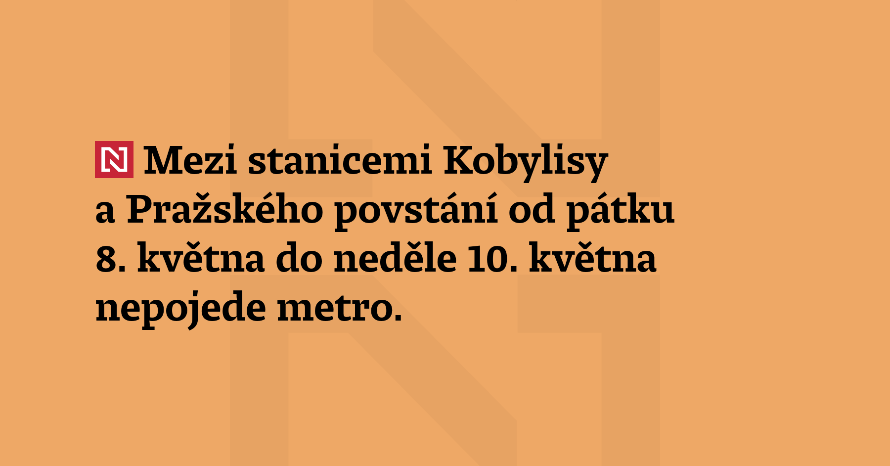 Mezi stanicemi Kobylisy a Pražského povstání nepojede od pátku 8. května do...