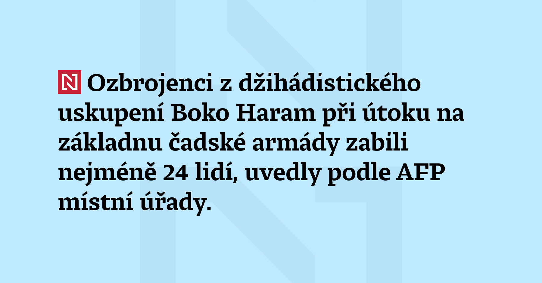 Ozbrojenci z džihádistického uskupení Boko Haram zabili při útoku na základnu...