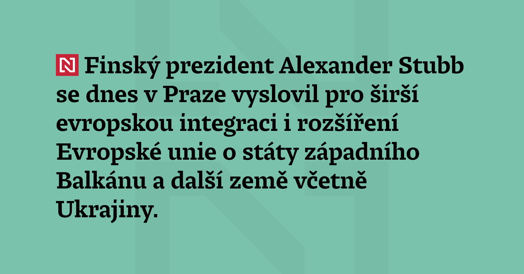 Finský prezident Alexander Stubb se dnes v Praze vyslovil pro širší...