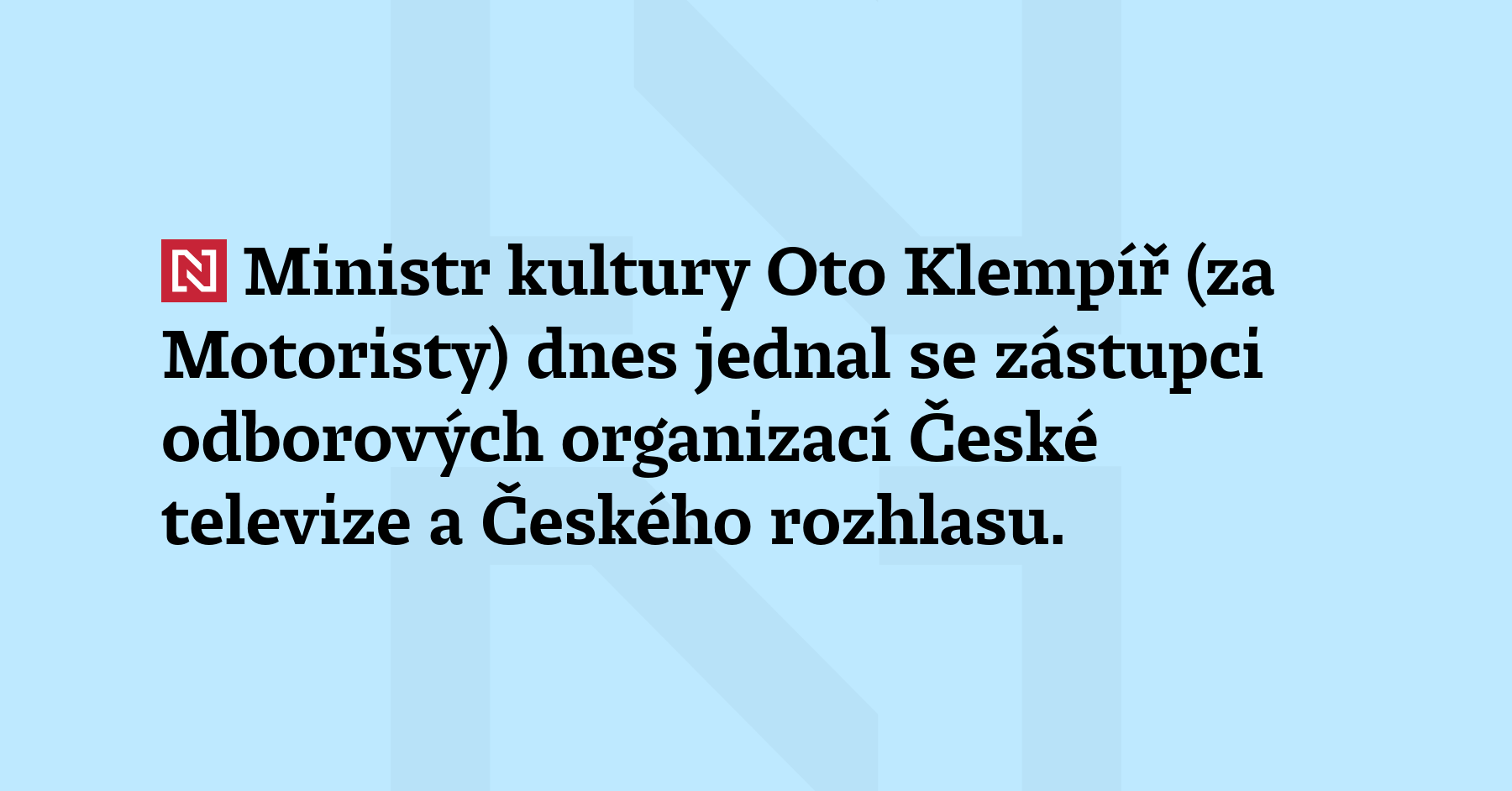 Ministr kultury Oto Klempíř (za Motoristy) dnes jednal se zástupci...