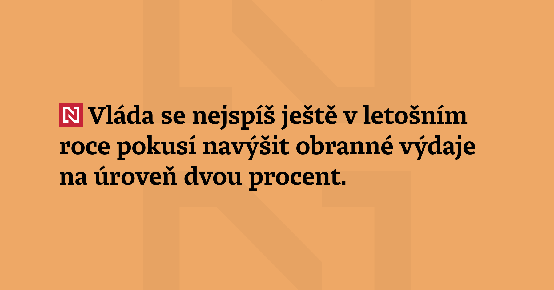 Vláda se nejspíš ještě v letošním roce pokusí navýšit obranné výdaje...