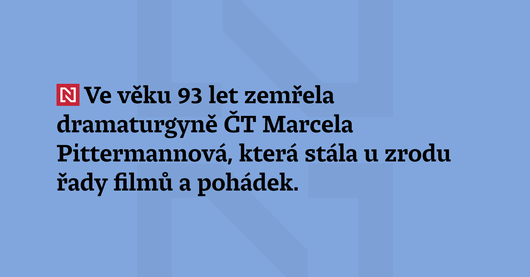Ve věku 93 let zemřela dramaturgyně ČT Marcela Pittermannová, která stála...