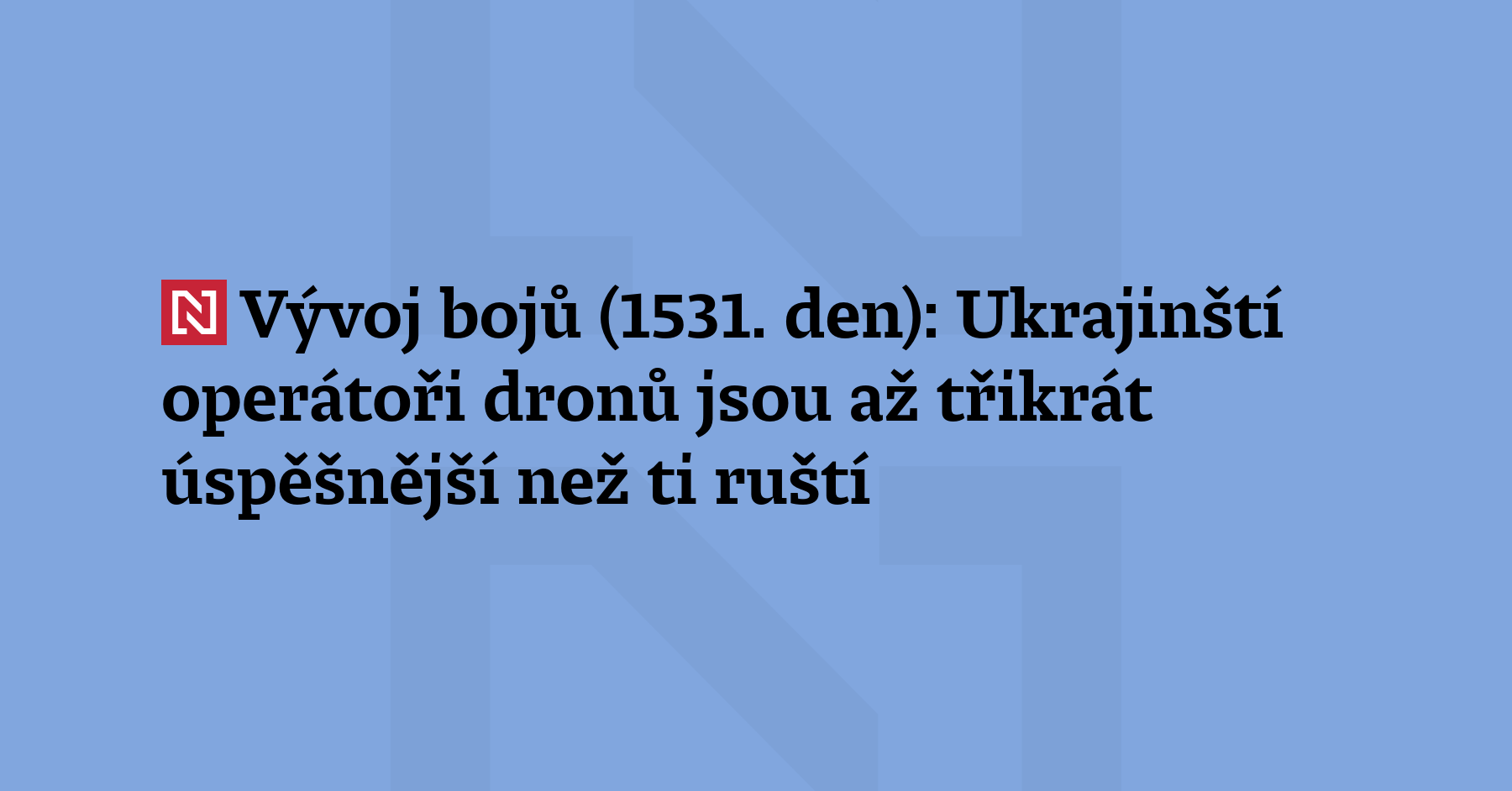 Vývoj bojů (1531. den): Ukrajinská elitní dronová jednotka SBS se ukazuje...