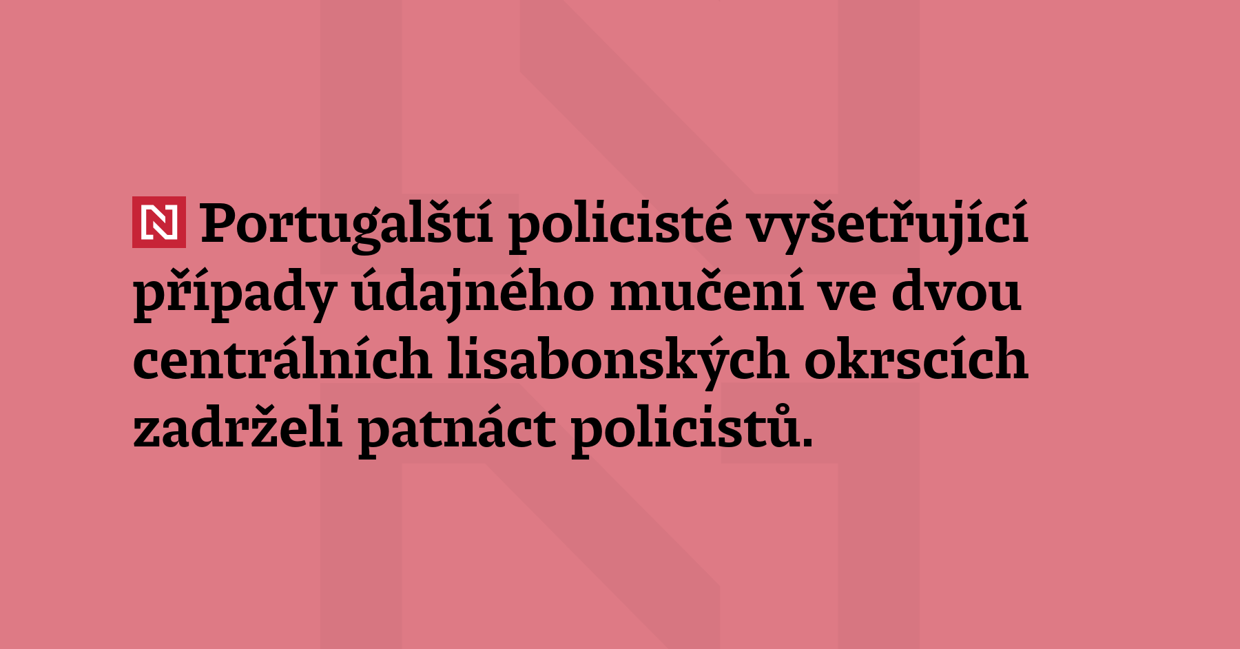Portugalští policisté vyšetřující případy údajného mučení ve dvou centrálních lisabonských...