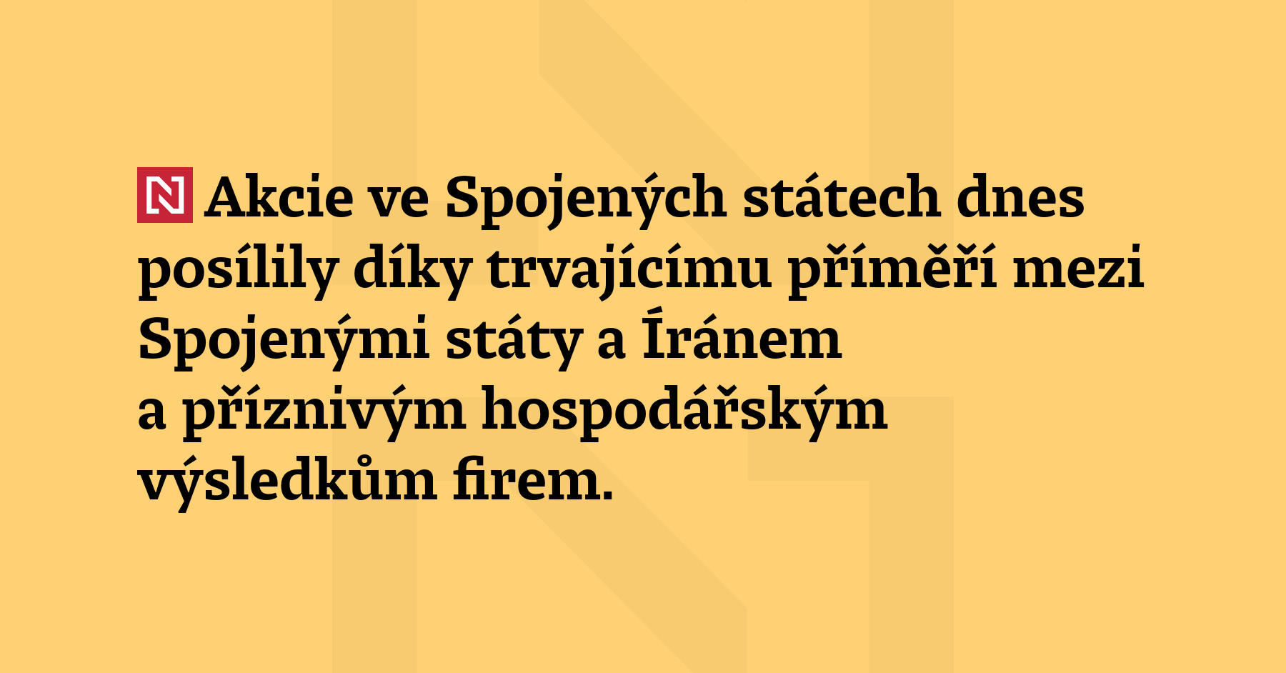 Akcie ve Spojených státech dnes posílily díky trvajícímu příměří mezi...