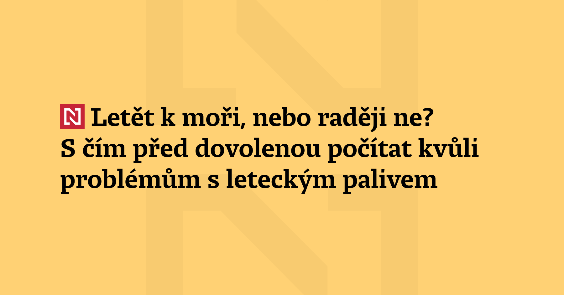 Mají lidé kvůli hrozbě nedostatku leteckého paliva na dovolenou zamířit...