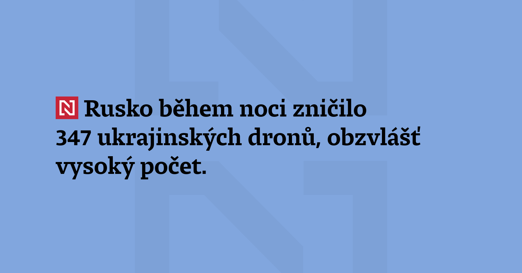 Rusko během noci zničilo 347 ukrajinských dronů, obzvlášť vysoký počet. Oznámilo...