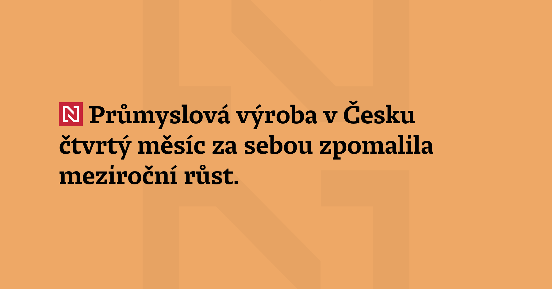 Průmyslová výroba v Česku čtvrtý měsíc za sebou zpomalila meziroční růst....