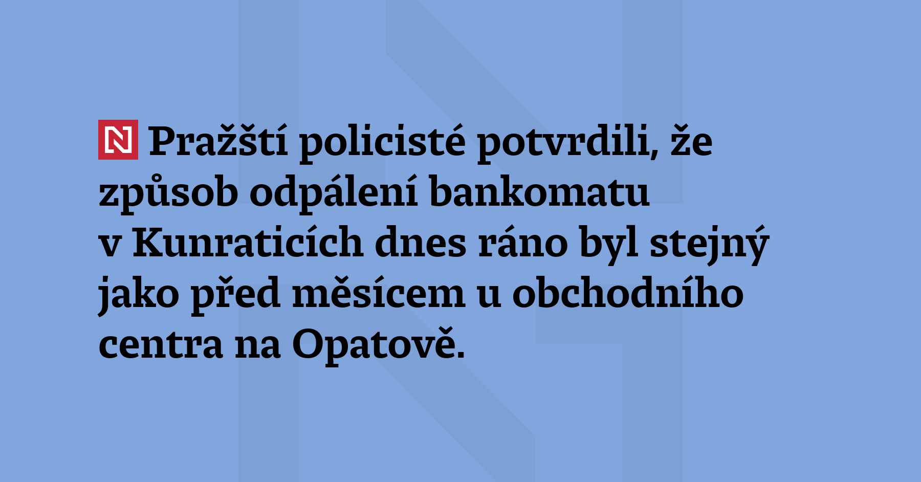 Pražští policisté potvrdili, že způsob odpálení bankomatu v Kunraticích dnes...