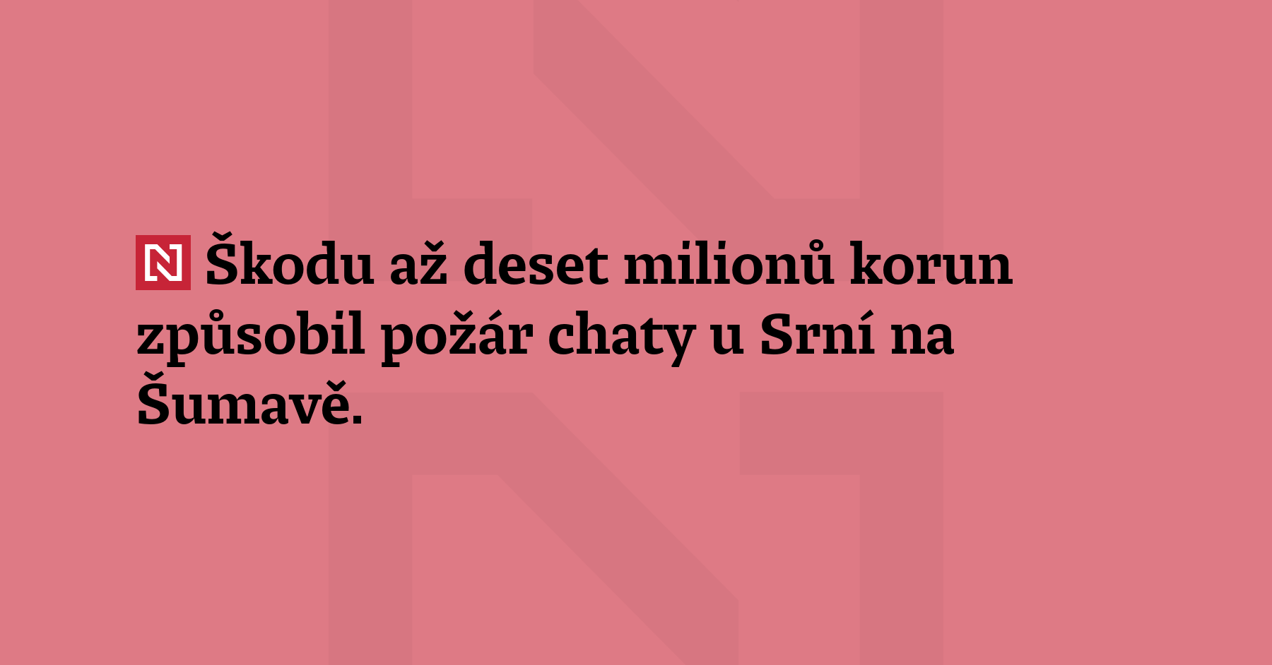 Škodu až deset milionů korun způsobil požár chaty u Srní na...