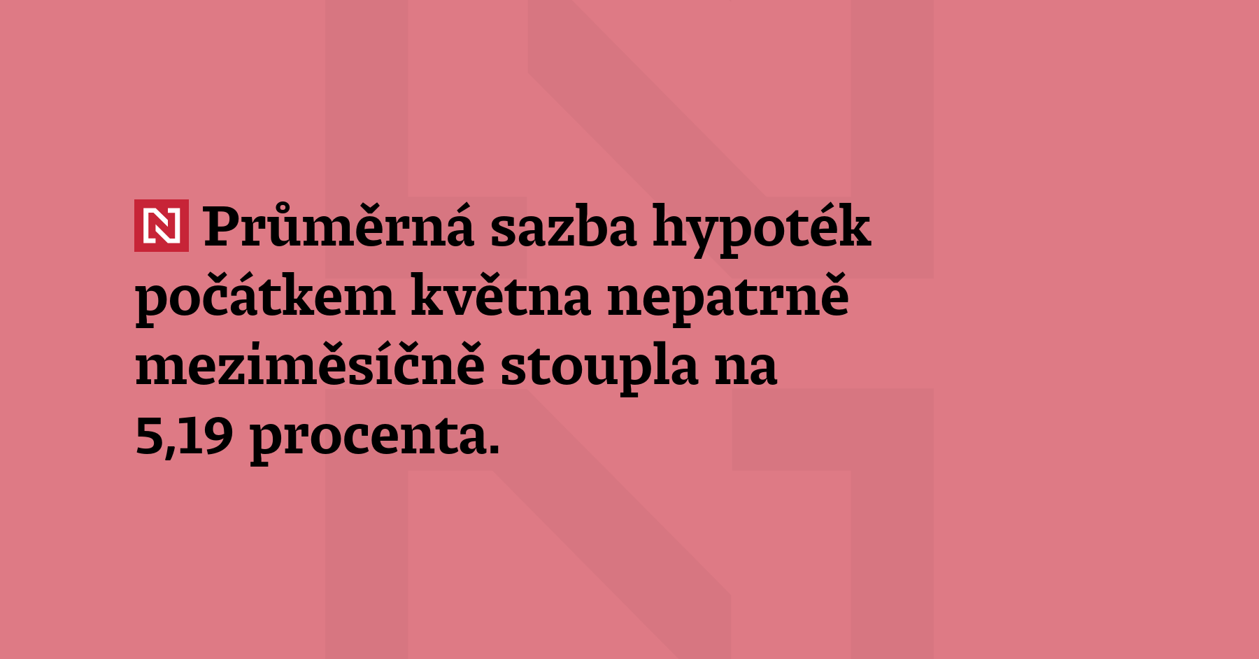 Průměrná sazba hypoték počátkem května nepatrně meziměsíčně stoupla na 5,19 procenta....