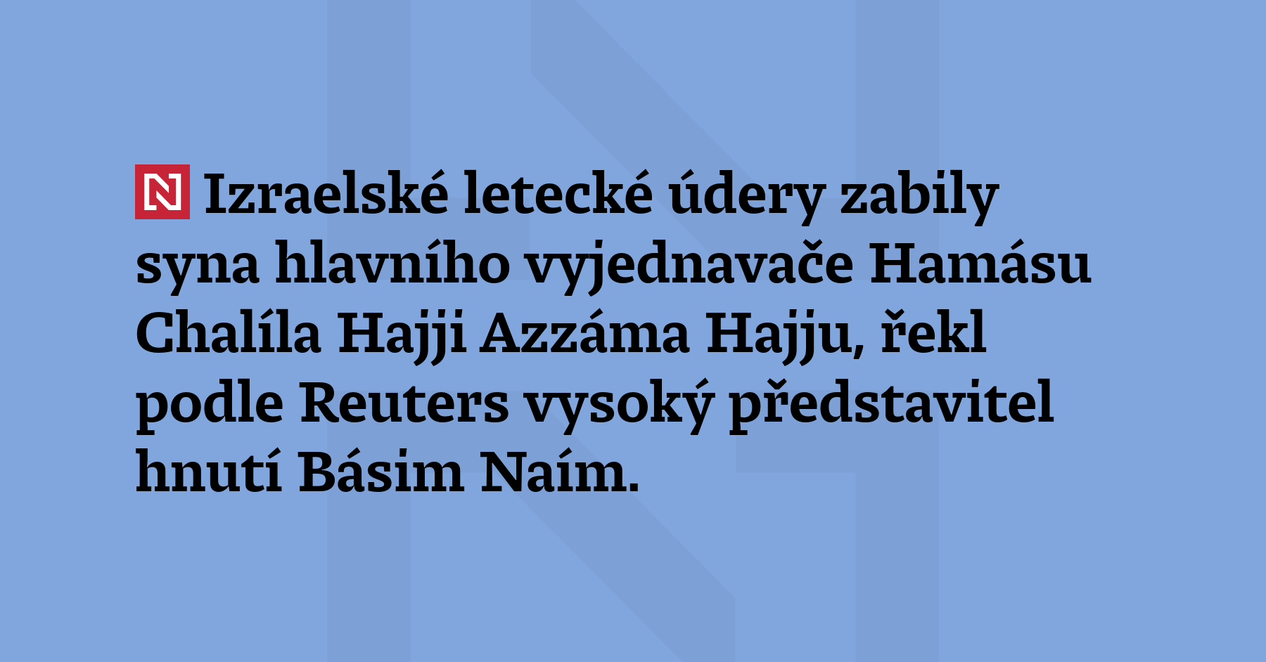 Izraelské letecké údery zabily syna hlavního vyjednavače Hamásu Chalíla Hajjy...