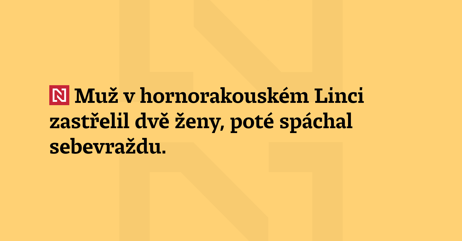 Muž v hornorakouském Linci zastřelil dvě ženy, poté spáchal sebevraždu. Policie...