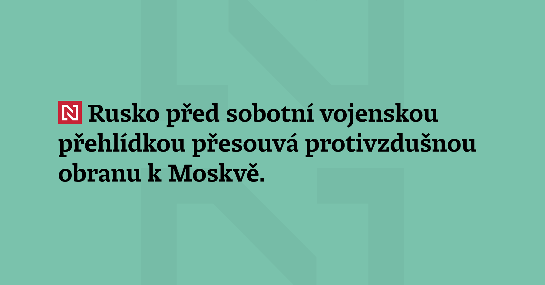 Rusko před sobotní vojenskou přehlídkou přesouvá protivzdušnou obranu k Moskvě. Právě...