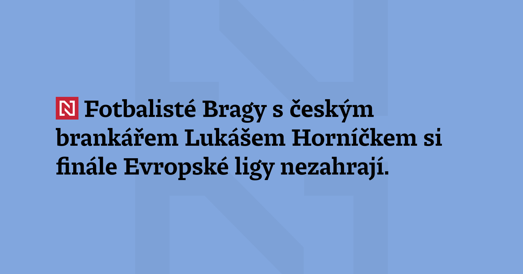 Fotbalisté Bragy s českým gólmanem Lukášem Horníčkem si finále Evropské ligy...