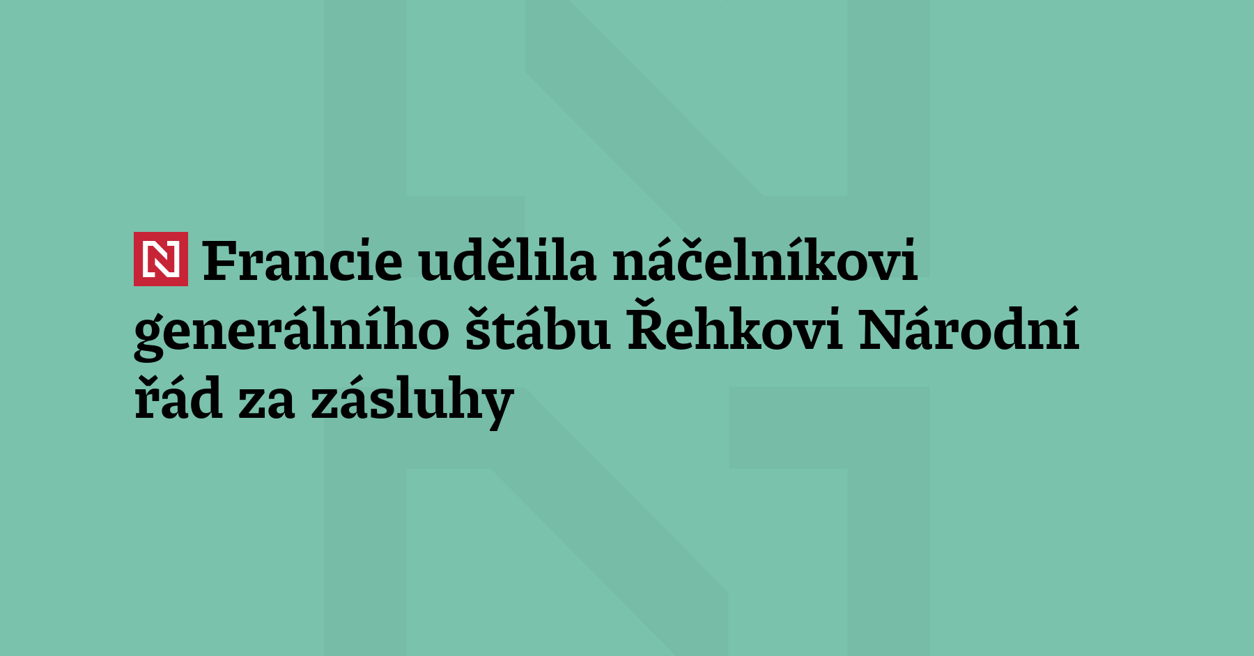 Francie udělila náčelníkovi generálního štábu Karlu Řehkovi Národní řád za...