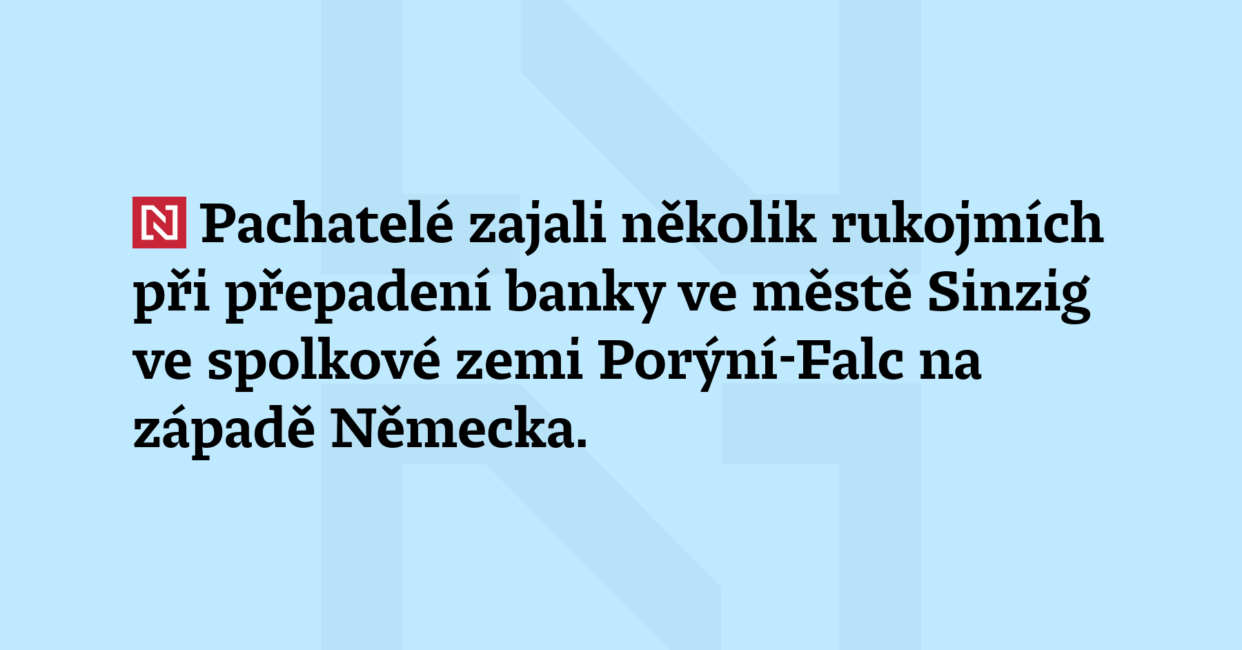 Pachatelé zajali několik rukojmí při přepadení banky ve městě Sinzig...