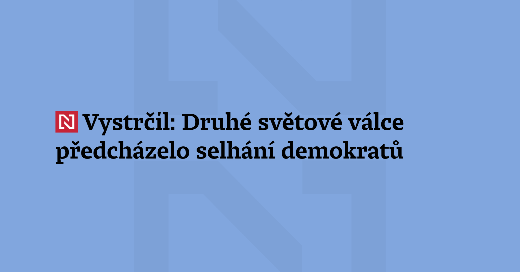 „Druhé světové válce předcházelo selhání demokratů a demokratických zemí, které si...