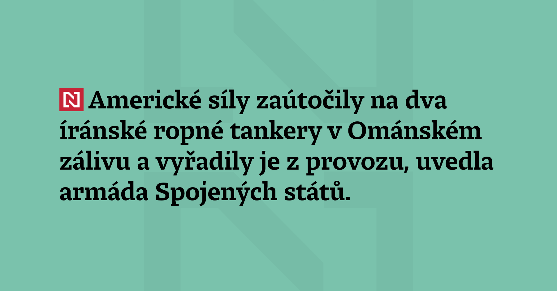 Americké síly zaútočily na dva íránské ropné tankery v Ománském zálivu...
