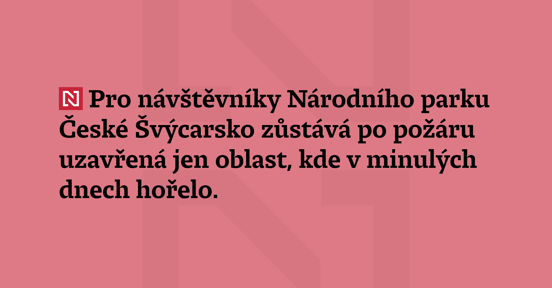 Pro návštěvníky Národního parku České Švýcarsko zůstává po požáru uzavřená...