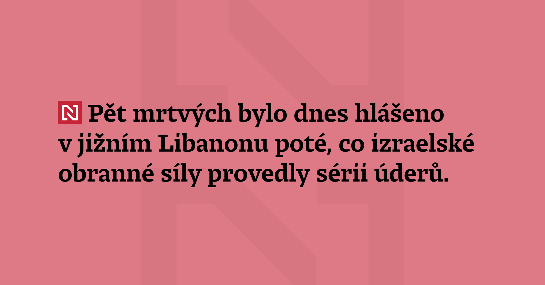 Pět mrtvých bylo dnes hlášeno v jižním Libanonu poté, co izraelské...