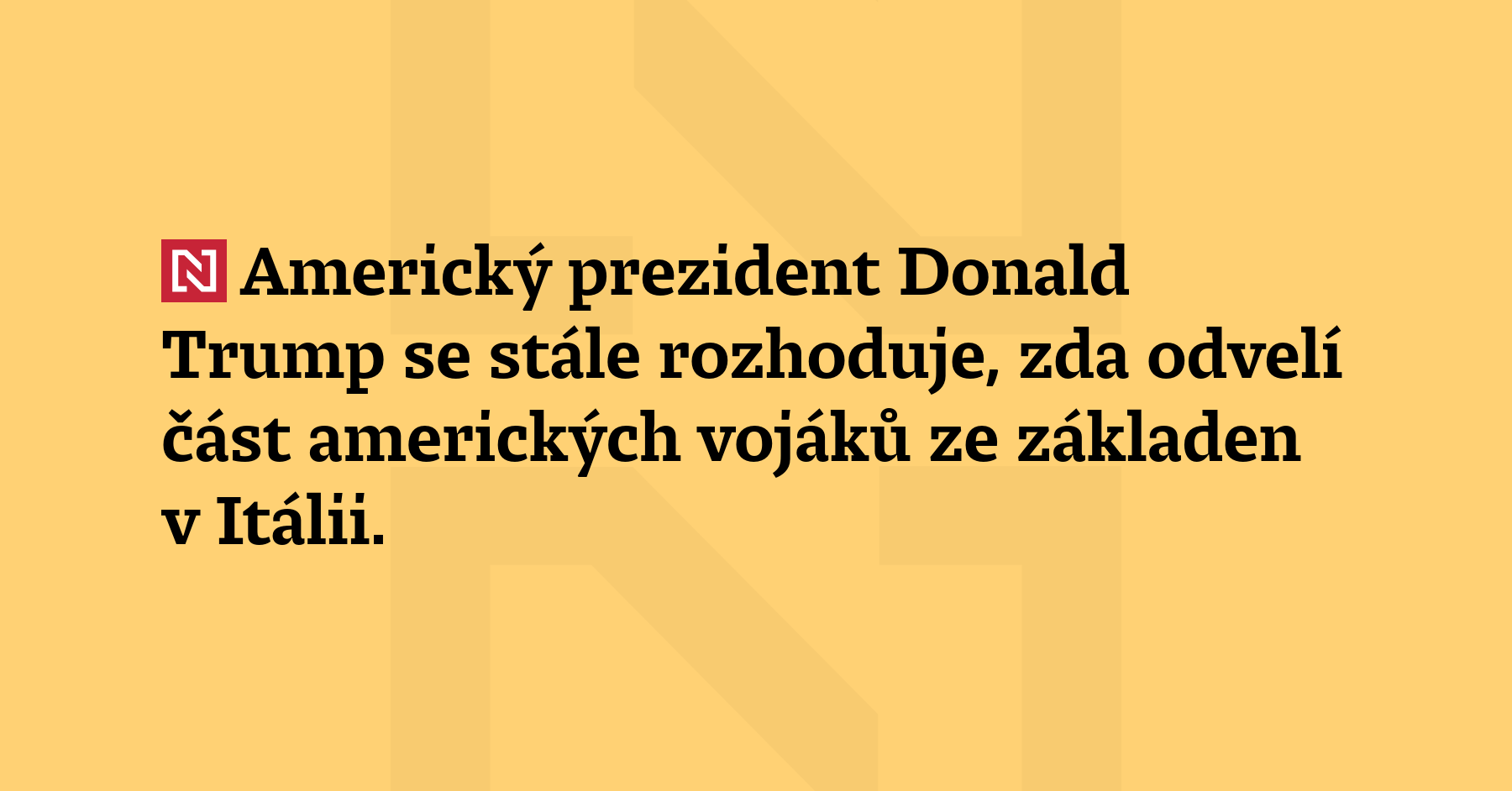 Americký prezident Donald Trump se stále rozhoduje, zda odvelí část...