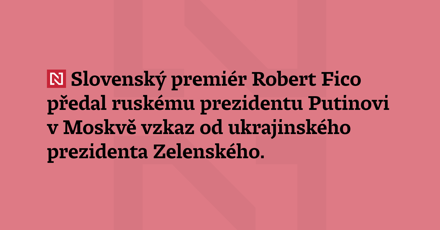 Slovenský premiér Robert Fico předal ruskému prezidentu Putinovi v Moskvě vzkaz...